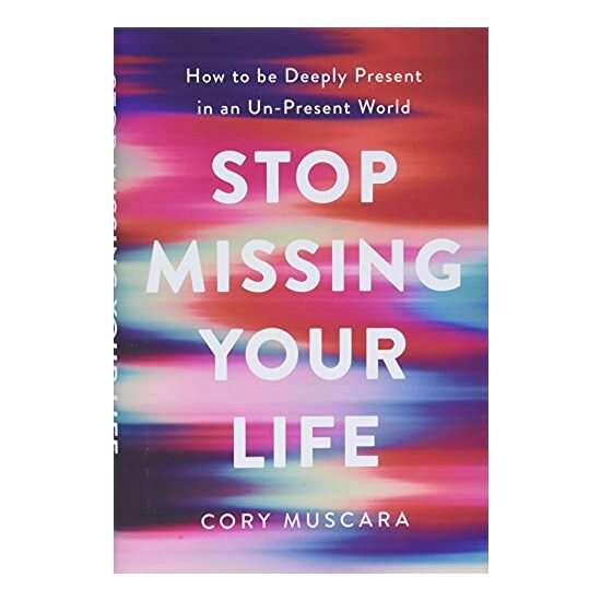 Stop Missing Your Life, Cory Muscara