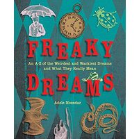 Freaky Dreams: An A-Z of the Weirdest and Wackiest Dreams and What They Really Mean