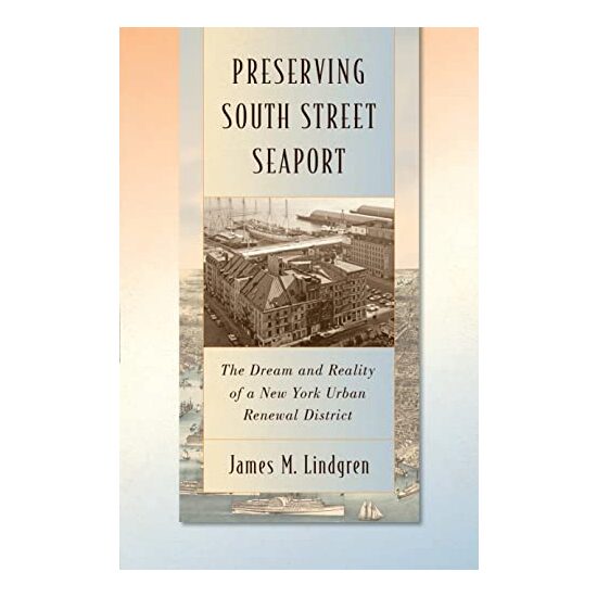 Preserving South Street Seaport The Dream And Reality Of A New York Urban Renewal District