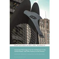 Corporate Patronage of Art and Architecture in the United States, Late 19th Century to the Present, Monica E. Jovanovich, Kathryn Brown, Melissa Renn