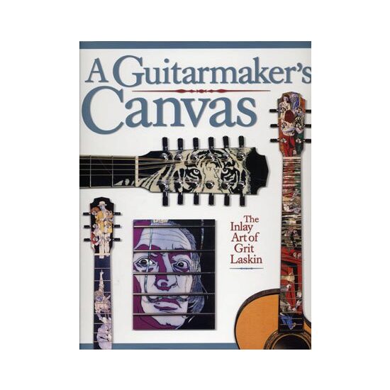 A Guitarmaker's Canvas, Grit Laskin - Imagine 1