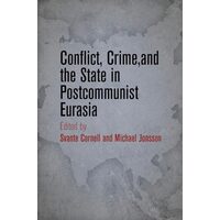 Conflict, Crime, and the State in Postcommunist Eurasia