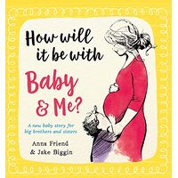 How Will It Be with Baby and Me? a New Baby Story for Big Brothers and Sisters
