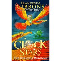 A Clock of Stars: Greatest Kingdom, Francesca Gibbons, Chris Riddell