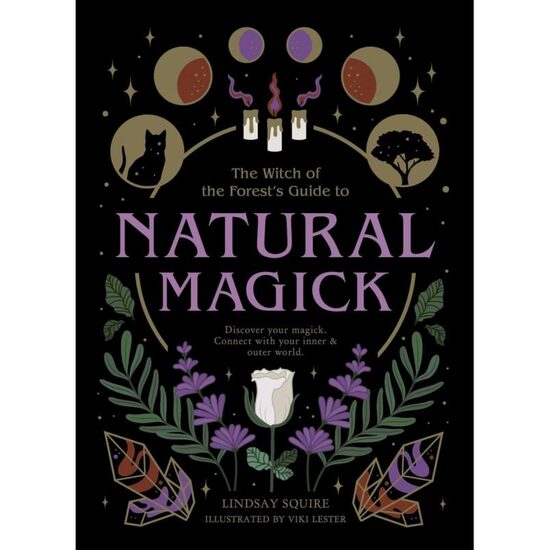 The Witch of the Forest's Guide to Natural Magick, Linday Squire