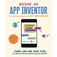 Become an App Inventor : The Official Guide from MIT App Inventor, Karen Lang, Selim Tezel