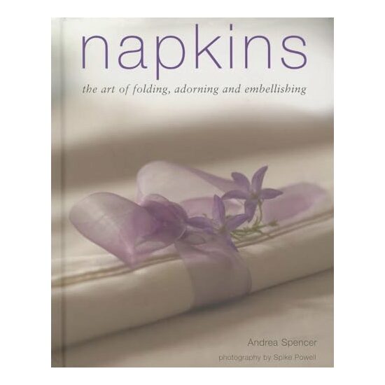 Napkins: The art of folding, adorning and embellishing