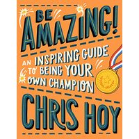 Be Amazing! an Inspiring Guide to Being Your Own Champion