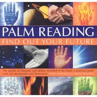 Palm Reading: the secrets of character and destiny revealed in your hand