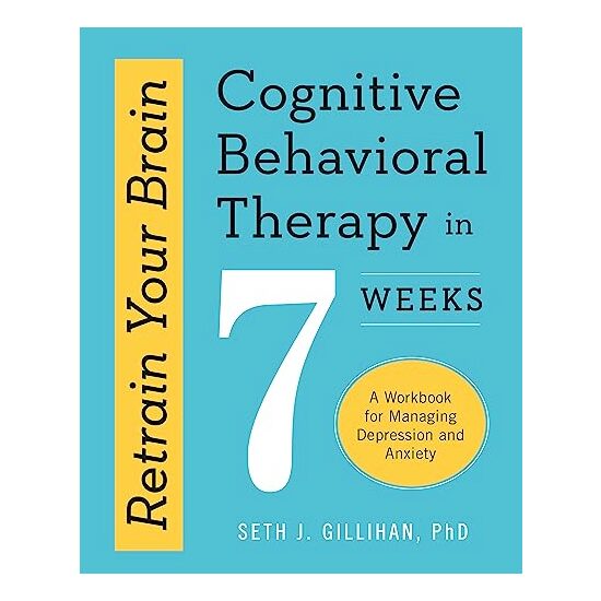 Retrain Your Brain : Cognitive Behavioural Therapy in 7 Weeks