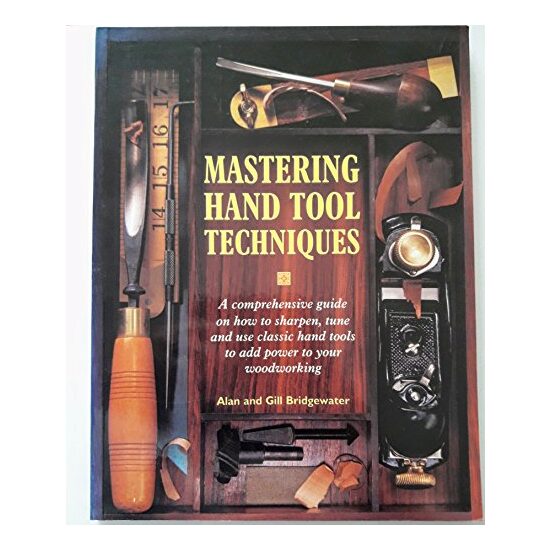 Mastering hand tool techniques, Alan Bridgewater