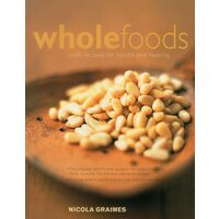 The Practical Encyclopedia of Whole Foods with Recipes for Health and Healing