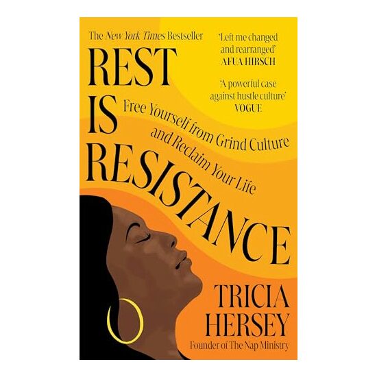 Rest Is Resistance : Free Yourself from Grind Culture and Reclaim Your Life, Tricia Hersey