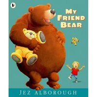 My friend bear,  Jez Alborough