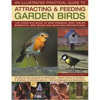Illustrated Practical Guide to Attracting and Feeding Backyard Birds
