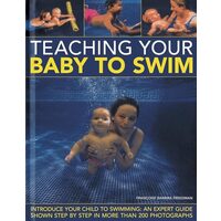 Teaching Your Baby To Swim Introduce Your Child To Swimming An Expert Guide Shown Step By Step In More Than 200 Photographs