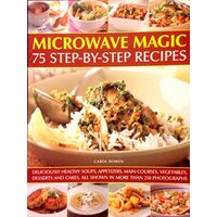 Microwave Magic: 75 Step-by-Step Recipes