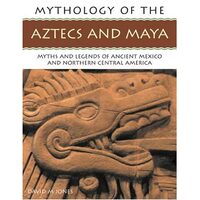 Mythology of the Aztecs and Maya