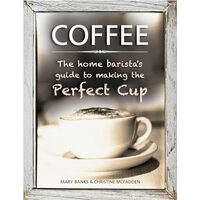 Coffee The Home Barista's Guide to Making the Perfect Cup