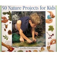 50 Nature Projects for Kids (The Step-By-Step Series), Cecilia Fitzsimons