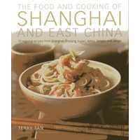 The Food And Cooking Of Shanghai And East China 75 Regional Recipes From Shanghai Zhejiang Fujian Anhui Jiangsu And Jiangxi