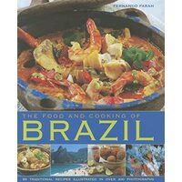 The Food And Cooking Of Brazil Traditions Ingredients Tastes Techniques 65 Classic Recipes