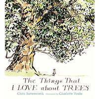 Things That I LOVE About TREES, Chris Butterworth and Charlotte Voake