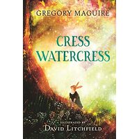Cress Watercress, Gregory Maguire, David Litchfield