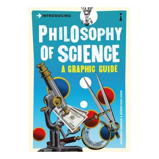 Introducing Philosophy Of Science. A graphic Guide