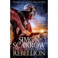 Rebellion (Eagles of Empire 22), Simon Scarrow