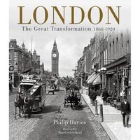 London: The Great Transformation 1860-1920, Philip Davies