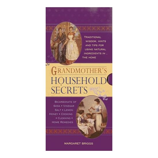 Grandmothers Household Secrets Traditional Wisdom Hints And Tips For Using Natural Ingredients In…