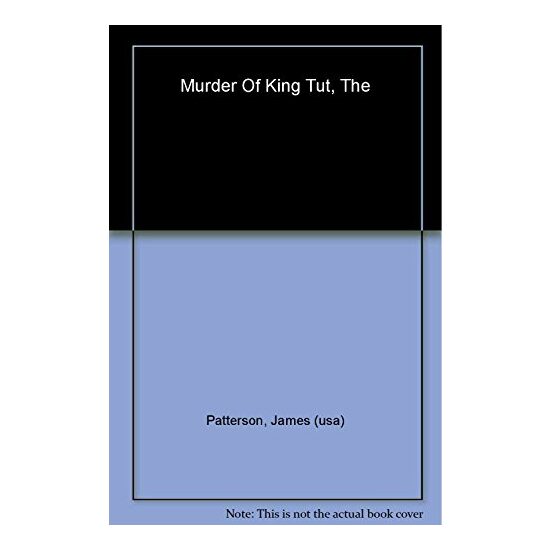 The murder of King Tut, JAMES PATTERSON