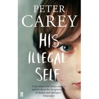 His illegal self, PETER CAREY