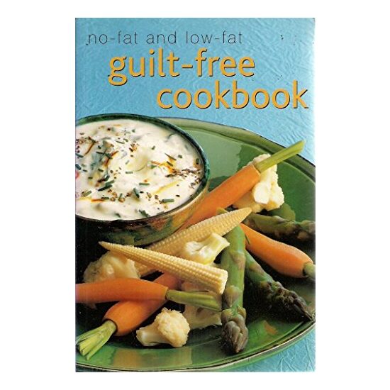 No-fat and Low-fat Guilt-free Cookbook