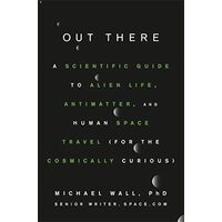 Out There: A Scientific Guide to Alien Life, Antimatter, and Human Space Travel