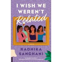 I Wish We Weren't Related, Radhika Sanghani