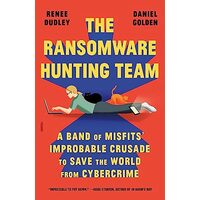 Ransomware Hunting Team, Renee Dudley, Daniel Golden