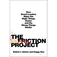 Friction Project, Robert I. Sutton, Huggy Rao