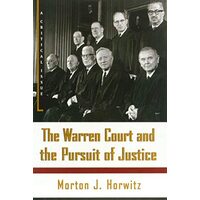 The Warren Court and the Pursuit of Justice, Morton J. Horwitz