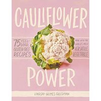 Cauliflower power : 75 feel-good, gluten-free recipes made with the World's most versatile vegetable, Lindsay Grimes Freedman