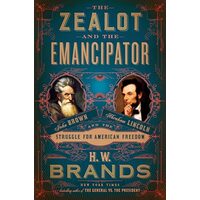 Zealot and the Emancipator, H. W. Brands