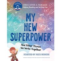 My New Superpower and Other Stories We Write Together : Once upon a Pancake, Rick Benger