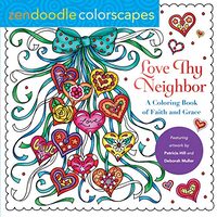 Zendoodle Colorscapes : Love Thy Neighbor, Deborah Muller, Patricia Hill