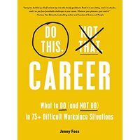 Do This, Not That : Career : Learn the Dos and Don'ts of, Jenny Foss
