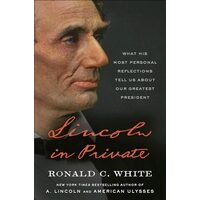 Lincoln in Private, Ronald C. White