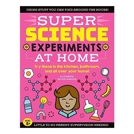 SUPER Science Experiments : at Home, Elizabeth Snoke Harris