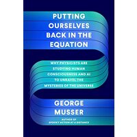 Putting Ourselves Back in the Equation, George Musser