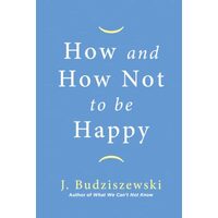 How and How Not to Be Happy