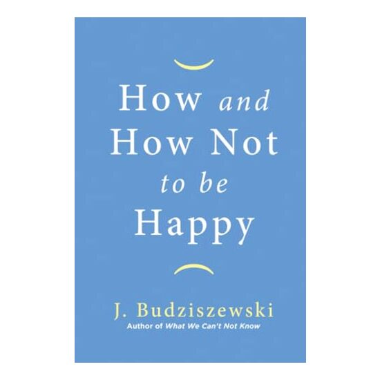 How and How Not to Be Happy